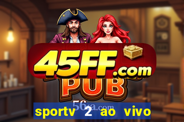 sportv 2 ao vivo futebol play hd